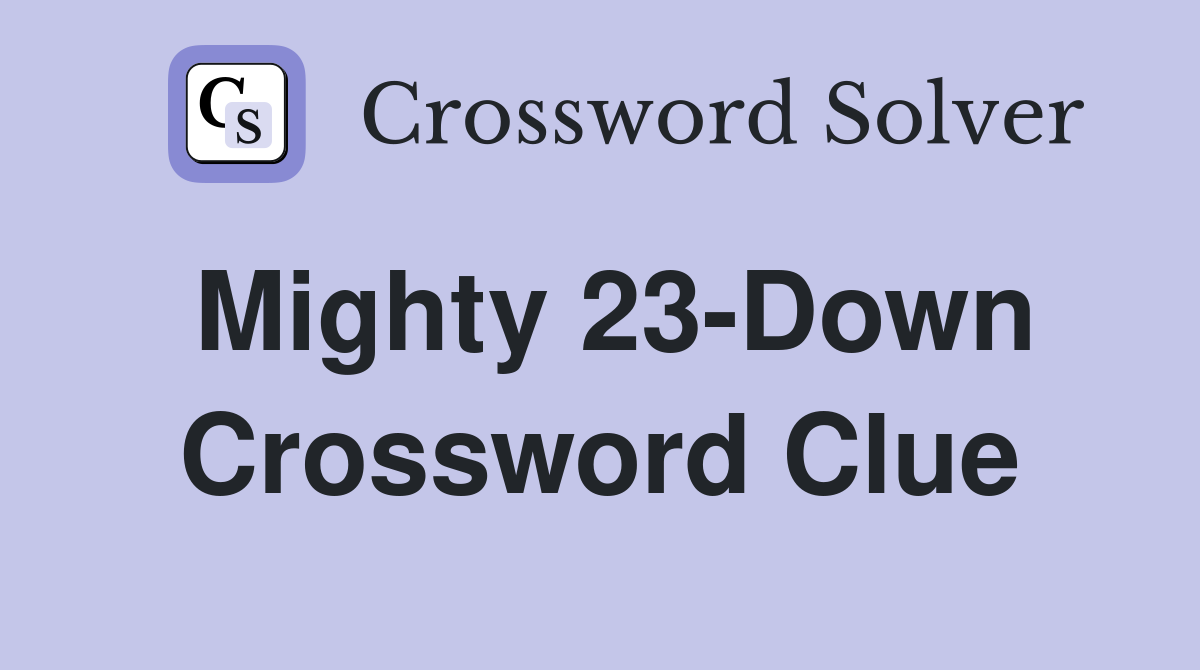 Mighty 23-Down Crossword Clue