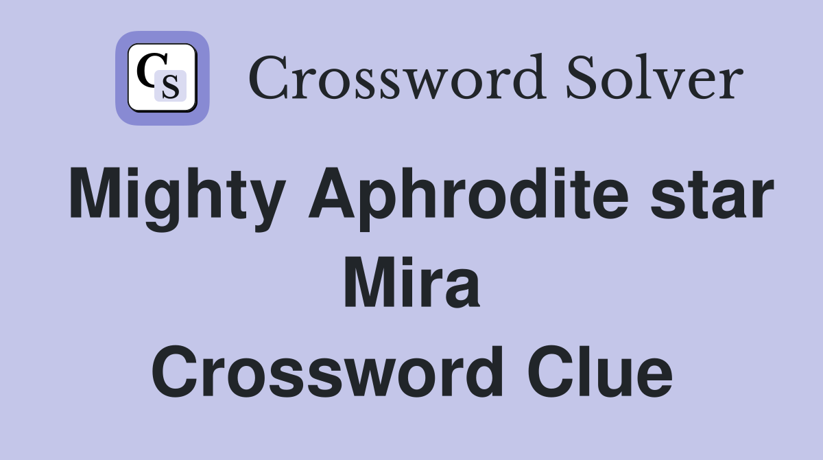 Mighty Aphrodite star Mira Crossword Clue