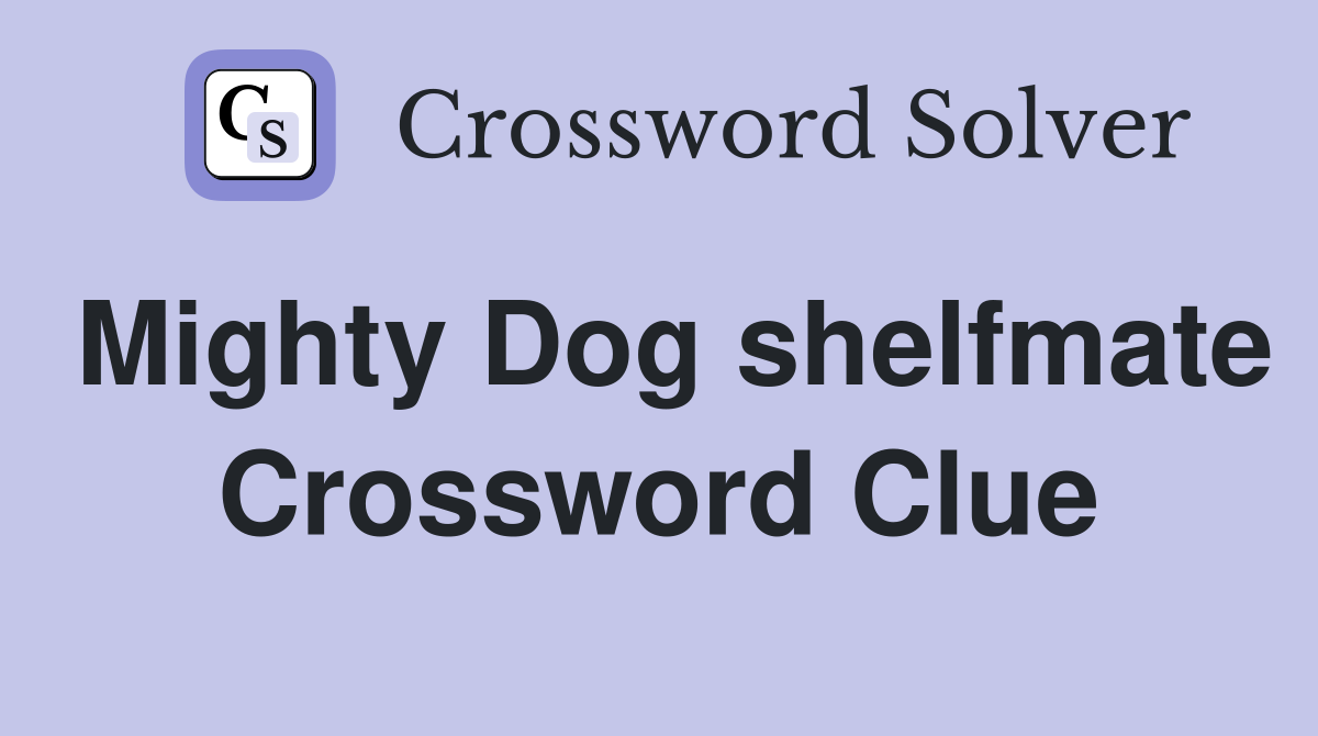 Mighty Dog shelfmate Crossword Clue