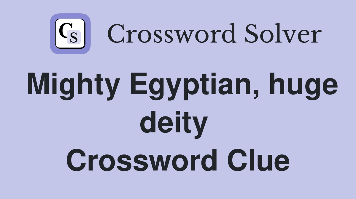 Mighty Egyptian, huge deity  Crossword Clue