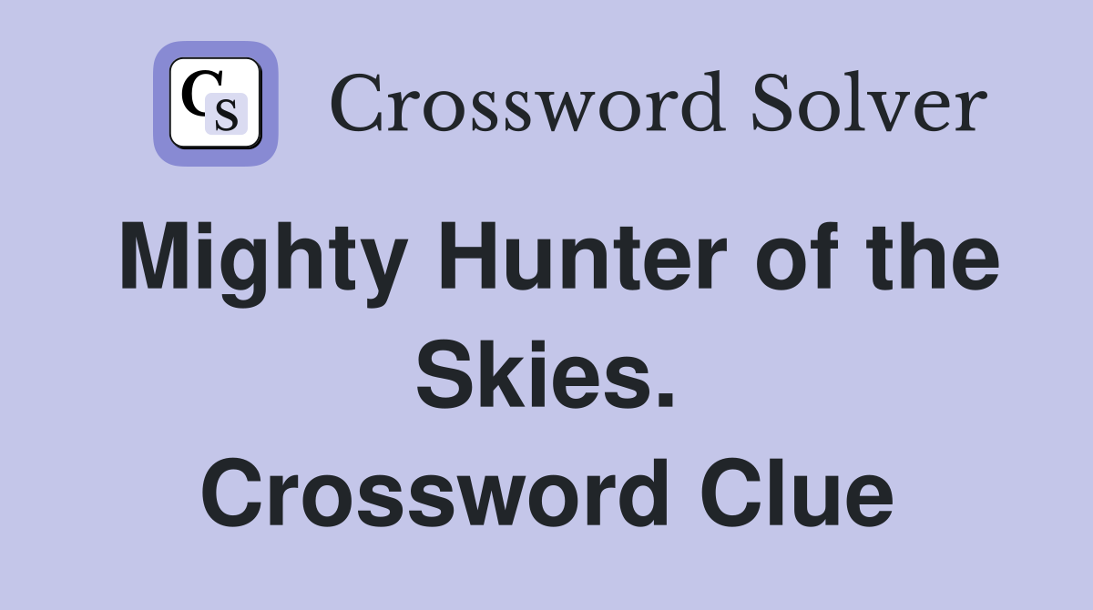Mighty Hunter of the Skies. Crossword Clue