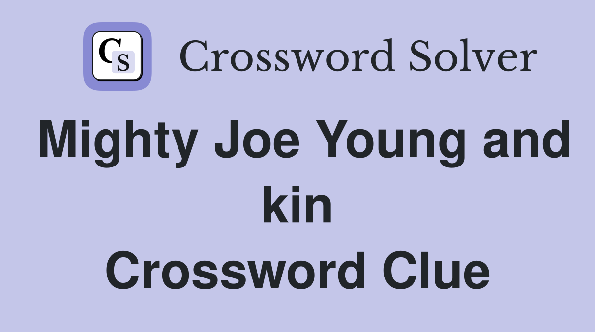 Mighty Joe Young and kin Crossword Clue