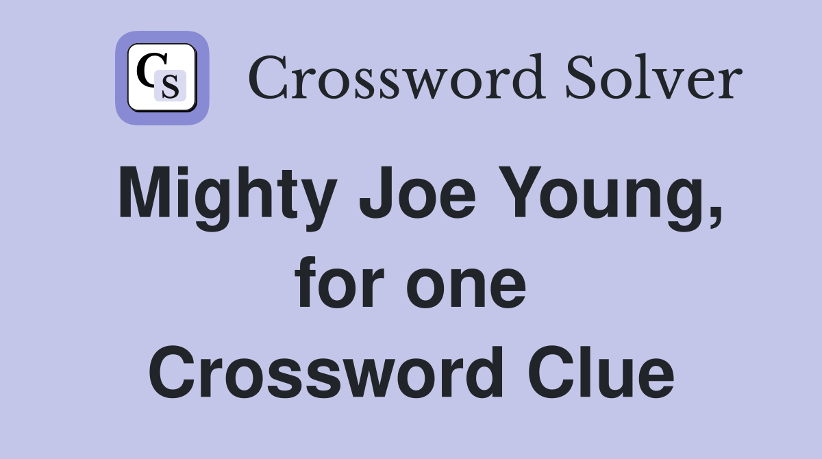 Mighty Joe Young, for one Crossword Clue