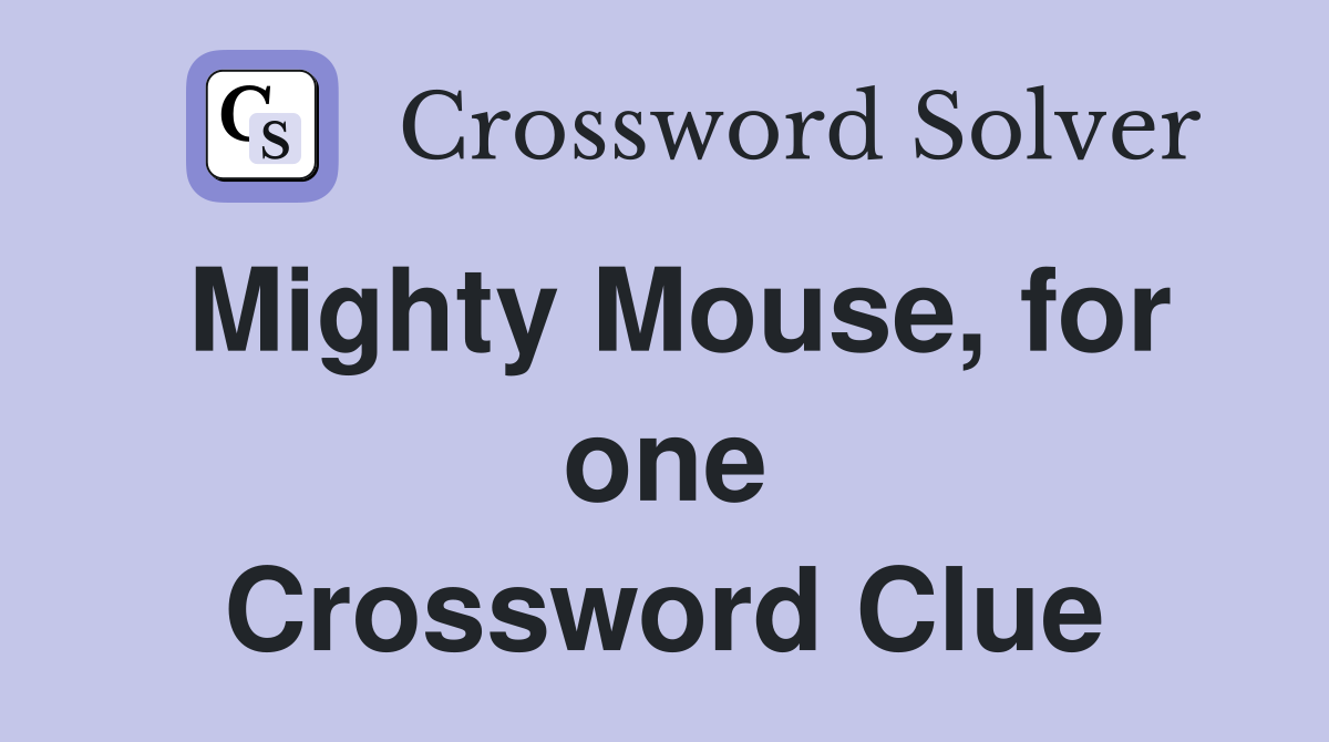 Mighty Mouse, for one Crossword Clue