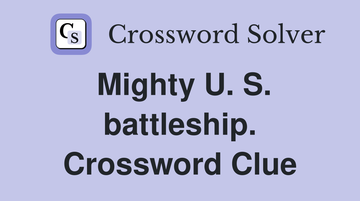 Mighty U. S. battleship. Crossword Clue