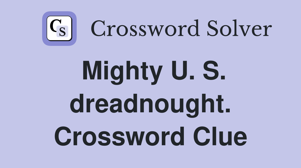 Mighty U. S. dreadnought. Crossword Clue