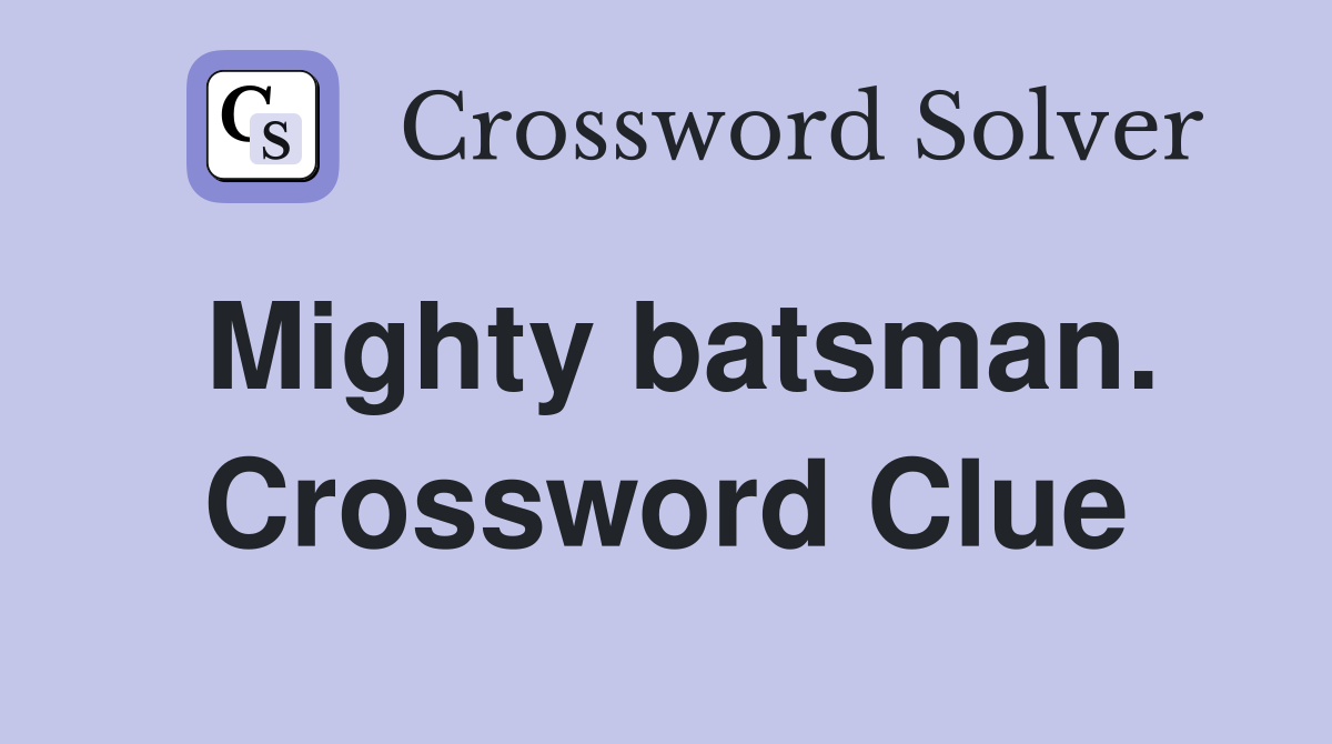 Mighty batsman. Crossword Clue