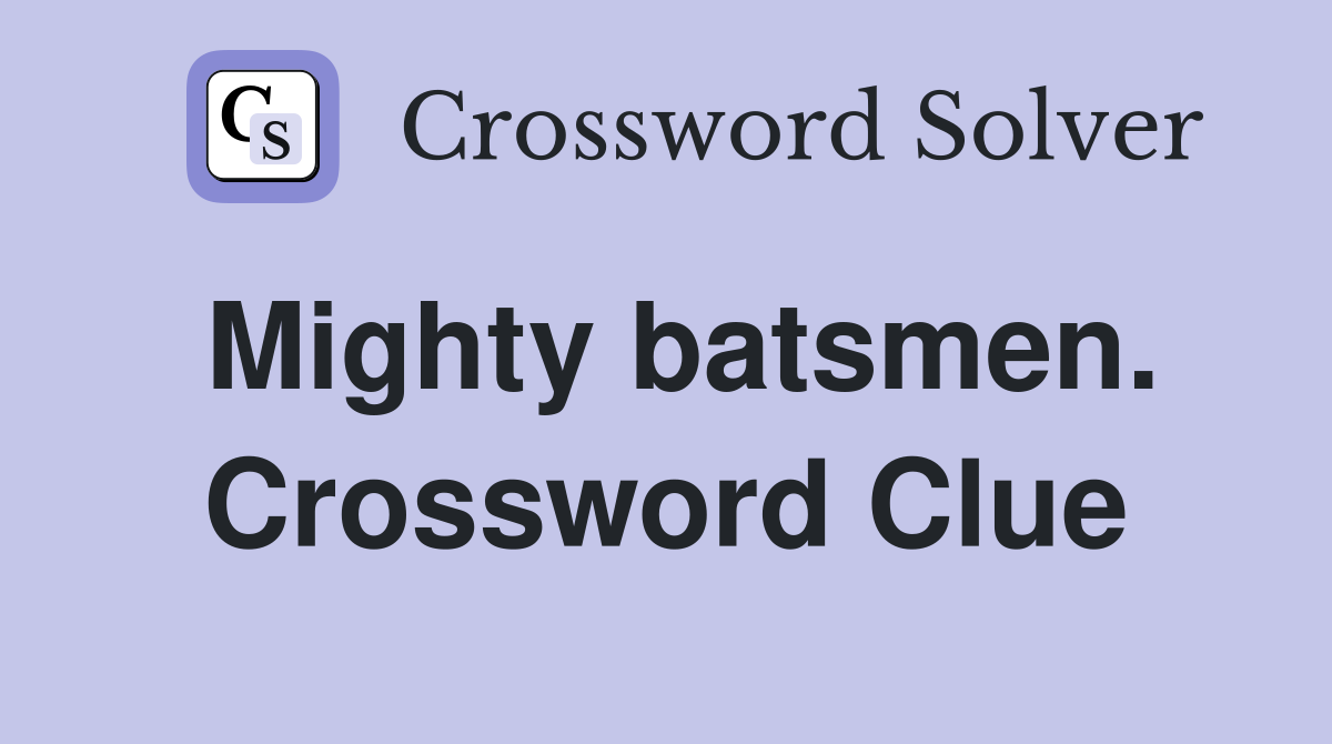 Mighty batsmen. Crossword Clue