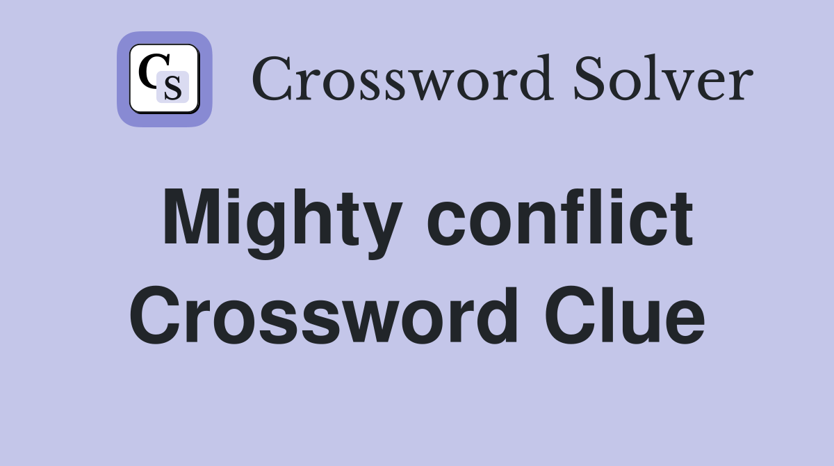 Mighty conflict Crossword Clue