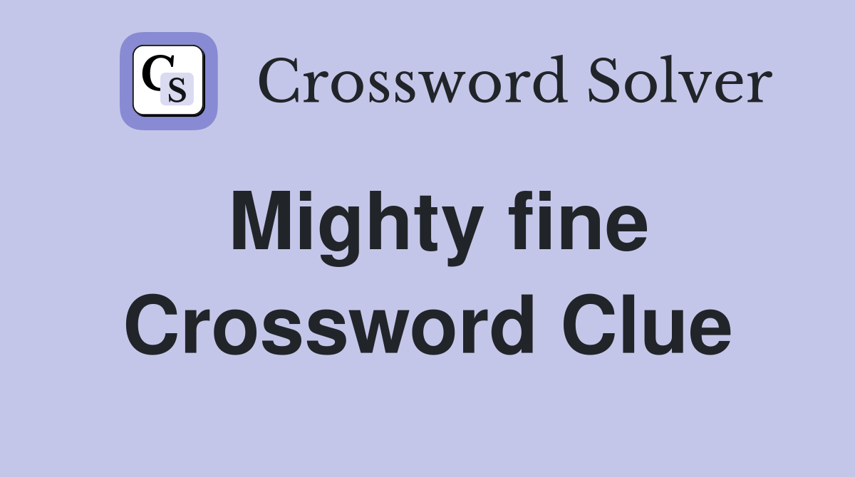 Mighty fine Crossword Clue