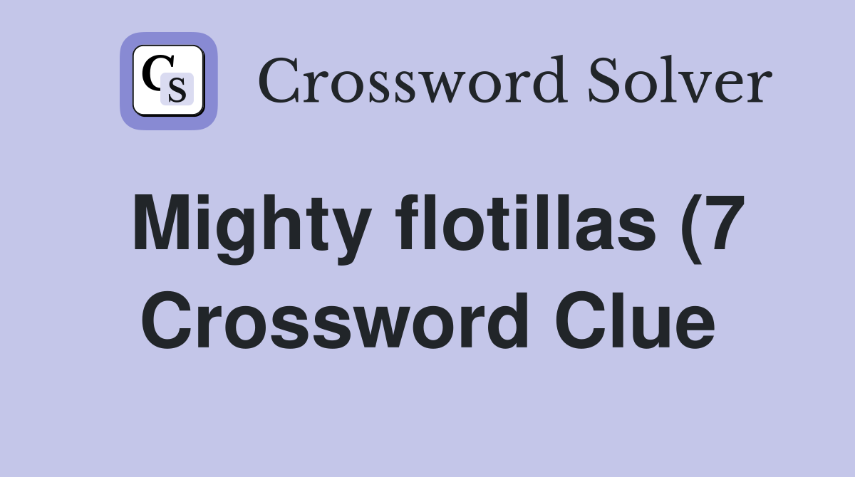 Mighty flotillas (7) Crossword Clue Answers Crossword Solver Mighty flotillas (7) Crossword Clue Answers Crossword Solver