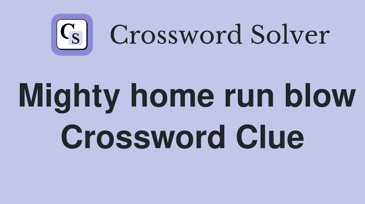 Mighty home run blow Crossword Clue