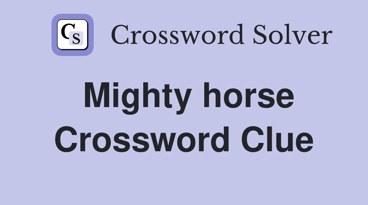 Mighty horse Crossword Clue