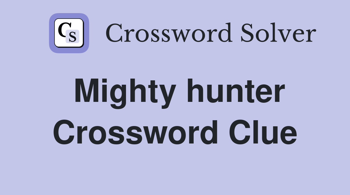 Mighty hunter Crossword Clue
