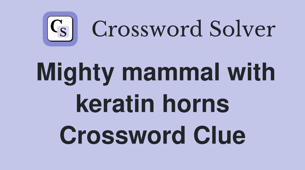 Mighty mammal with keratin horns Crossword Clue