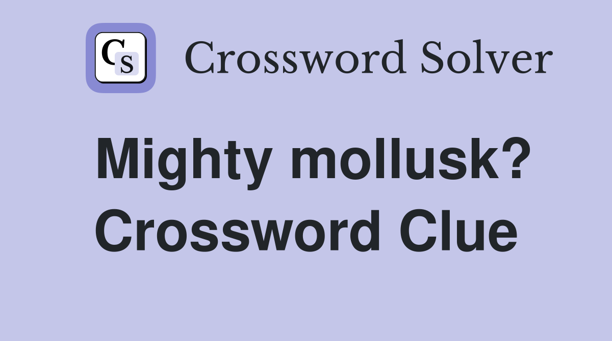 Mighty mollusk? Crossword Clue