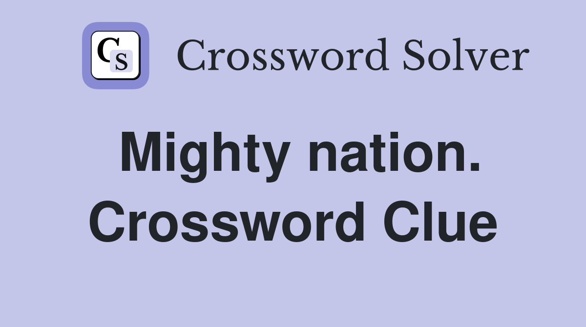 Mighty nation. Crossword Clue