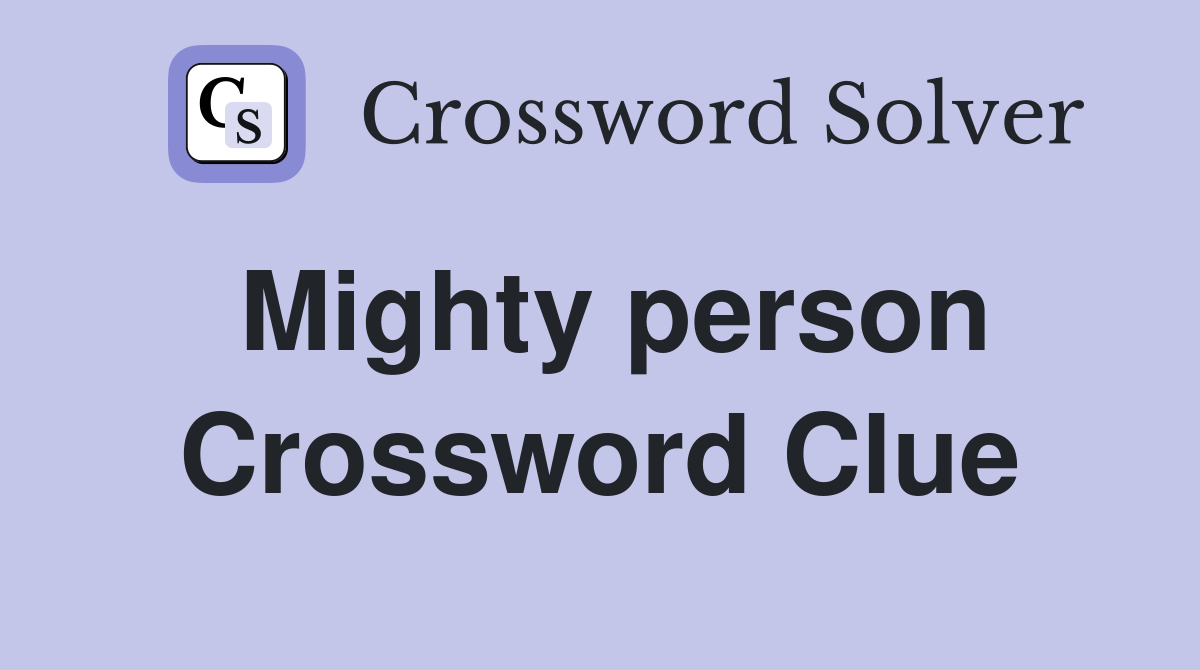 Mighty person Crossword Clue