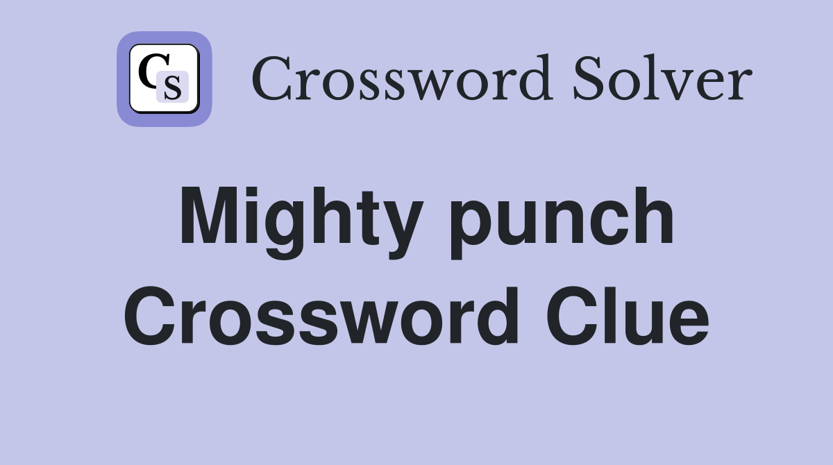 Mighty punch Crossword Clue