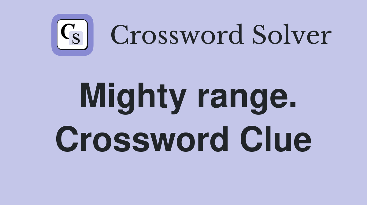 Mighty range. Crossword Clue