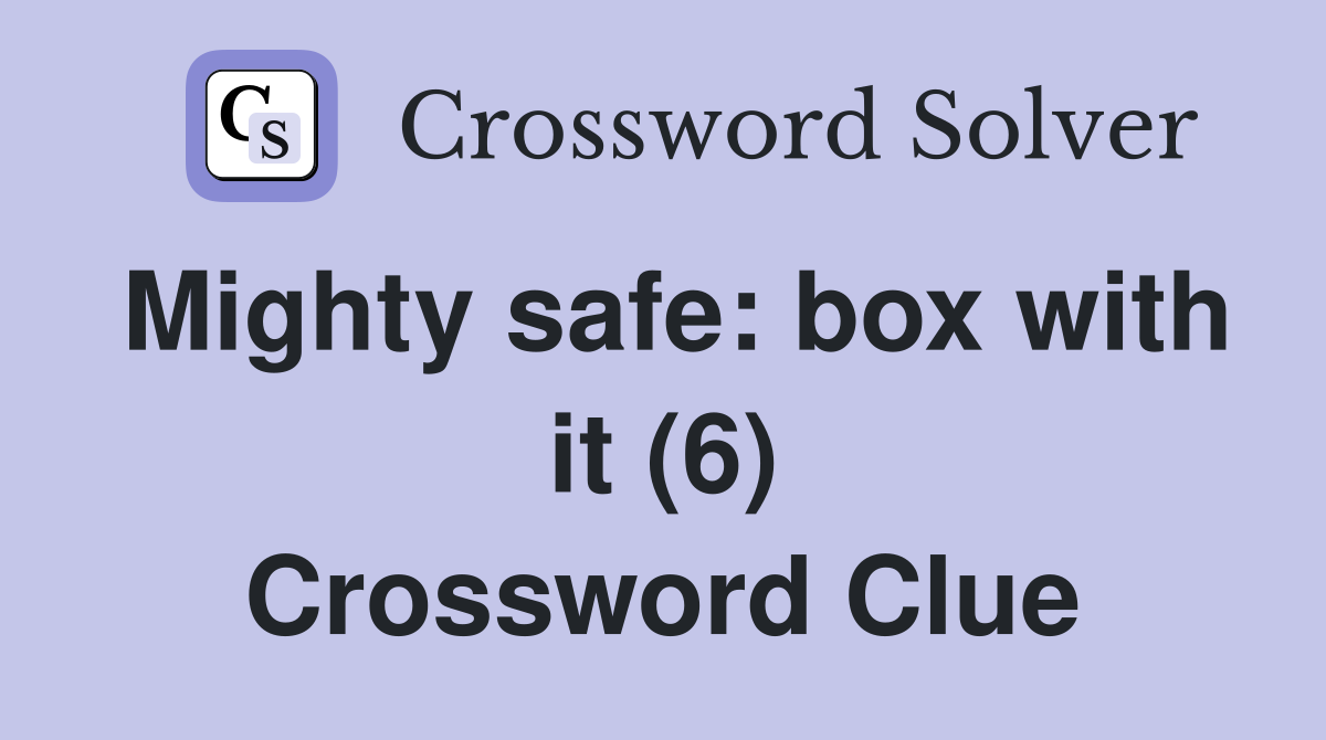 Mighty safe: box with it (6) Crossword Clue