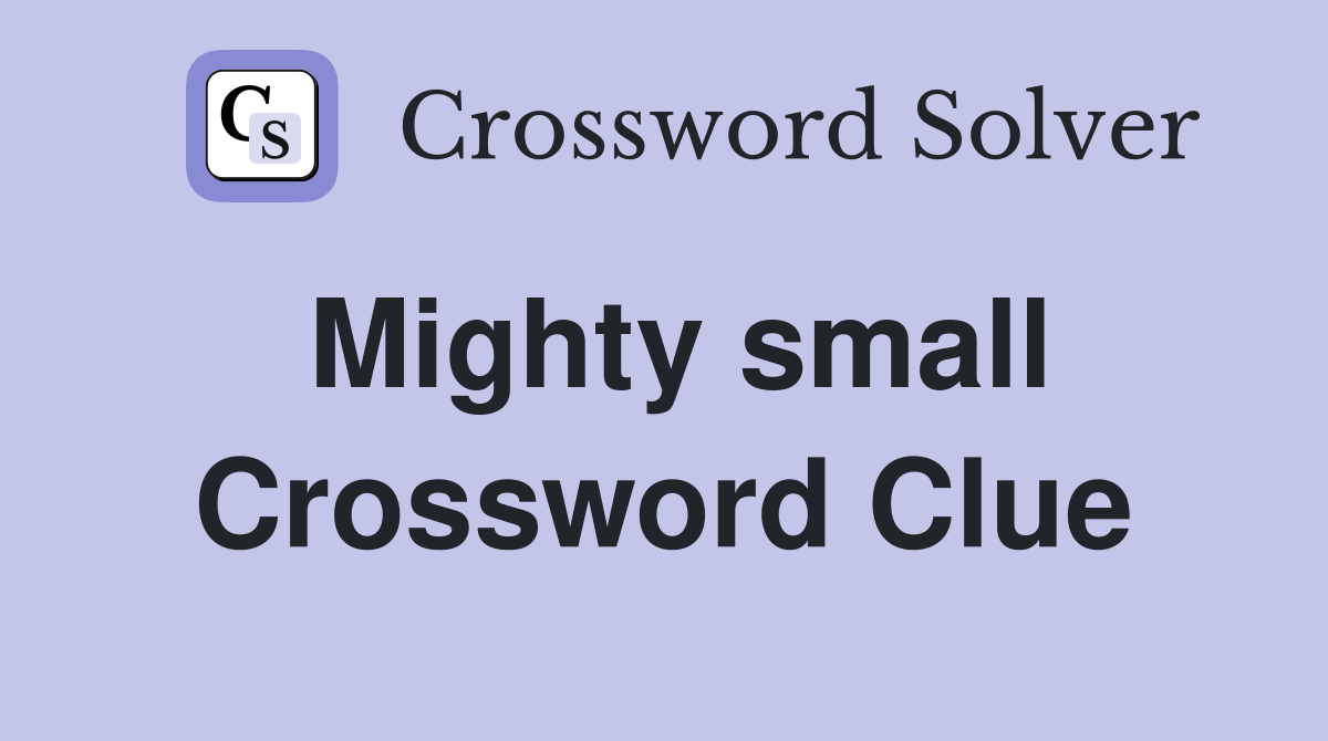 Mighty small Crossword Clue