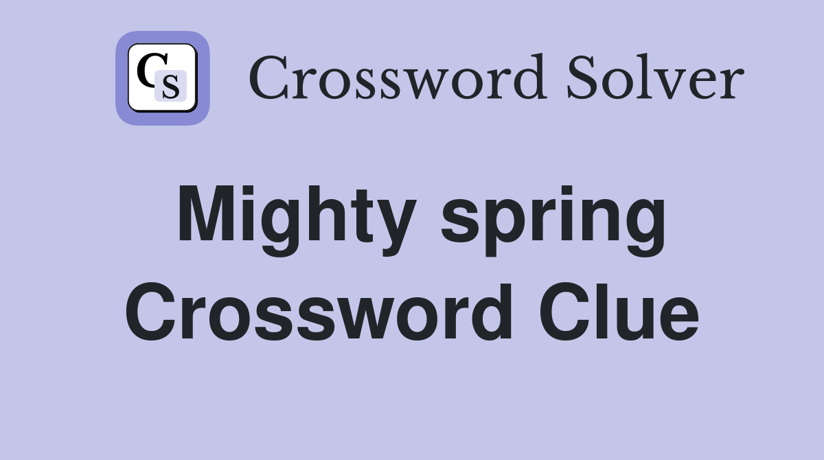 Mighty spring Crossword Clue