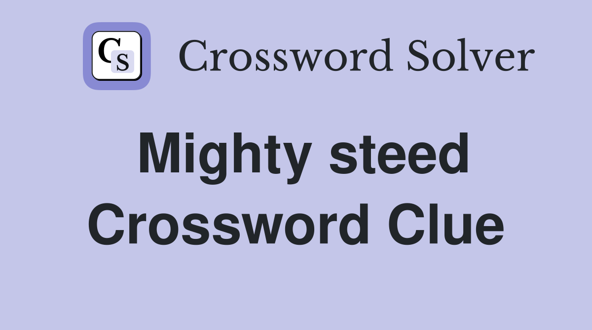 Mighty steed Crossword Clue