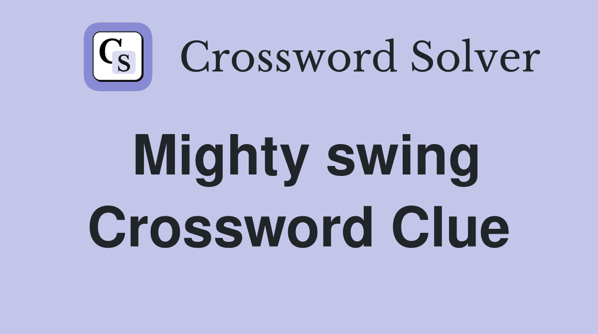 Mighty swing Crossword Clue