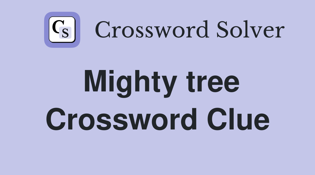 Mighty tree Crossword Clue
