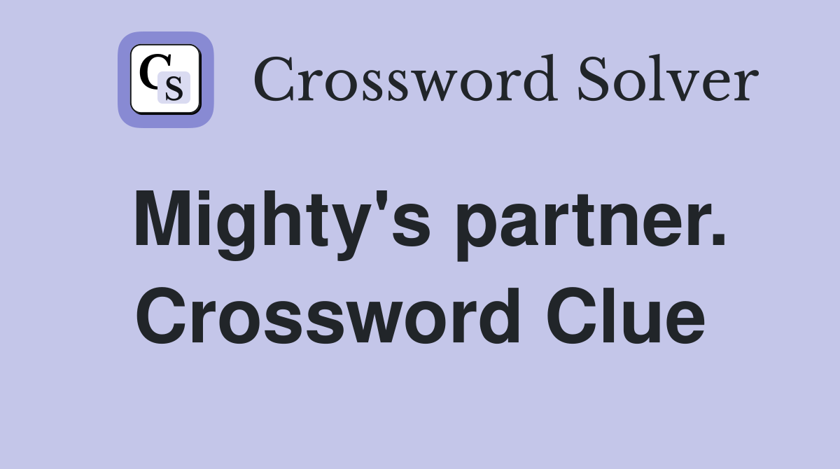 Mighty's partner. Crossword Clue