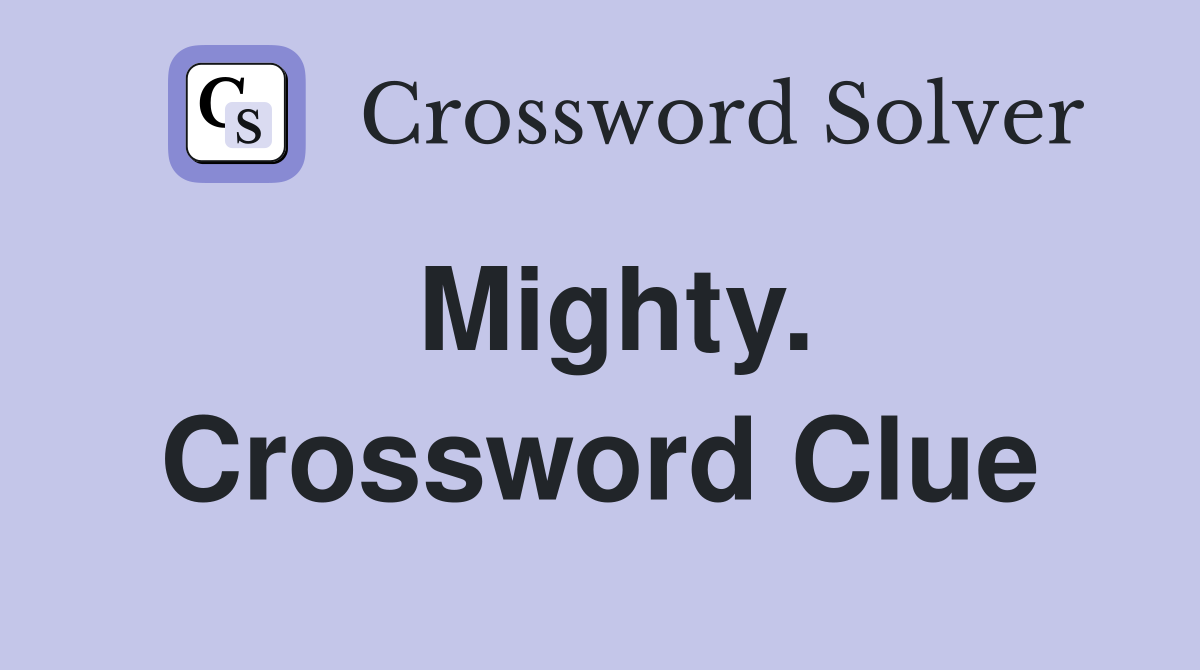 Mighty. Crossword Clue