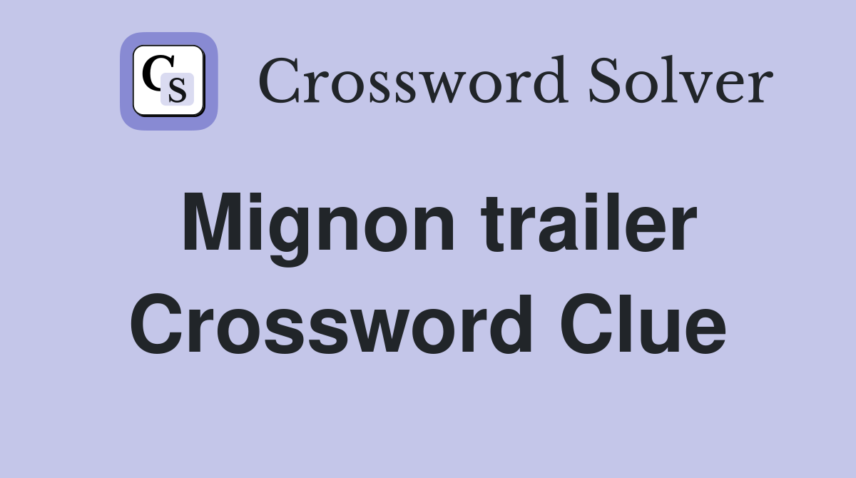 Mignon trailer Crossword Clue