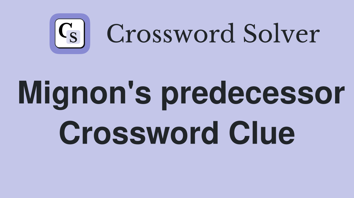 Mignon's predecessor Crossword Clue