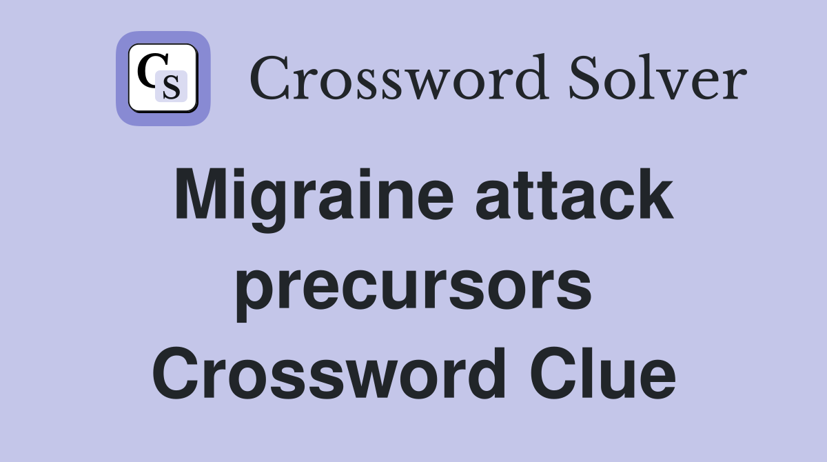 Migraine attack precursors Crossword Clue