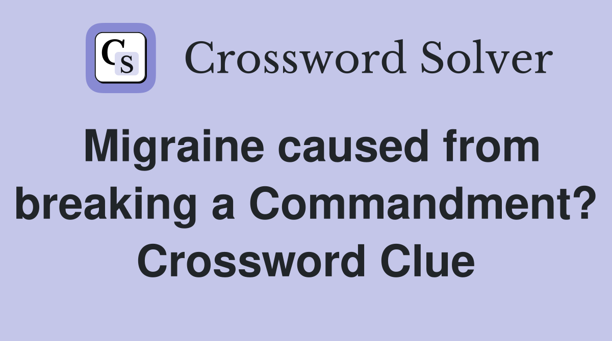 Migraine caused from breaking a Commandment? Crossword Clue
