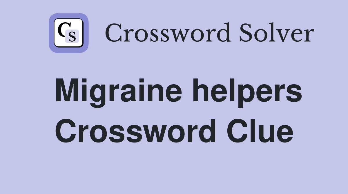 Migraine helpers Crossword Clue