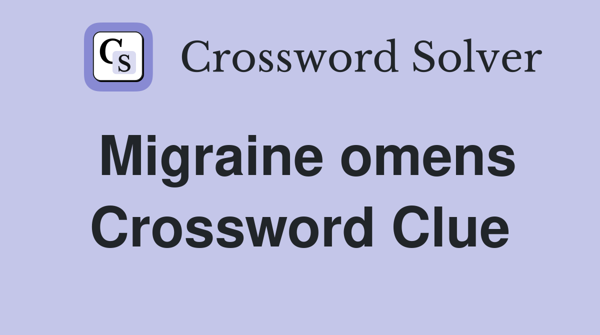 Migraine omens Crossword Clue