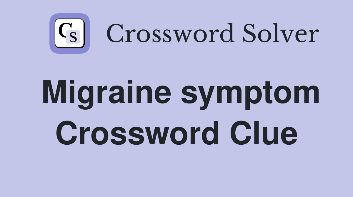 Migraine symptom Crossword Clue