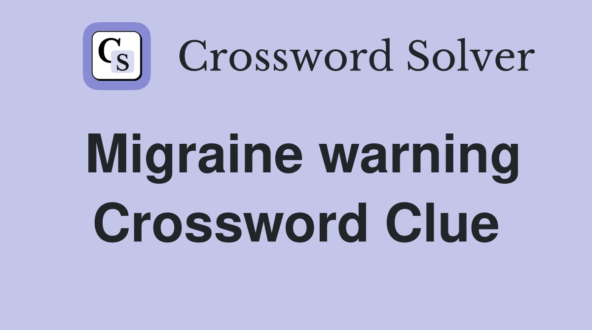 Migraine warning Crossword Clue