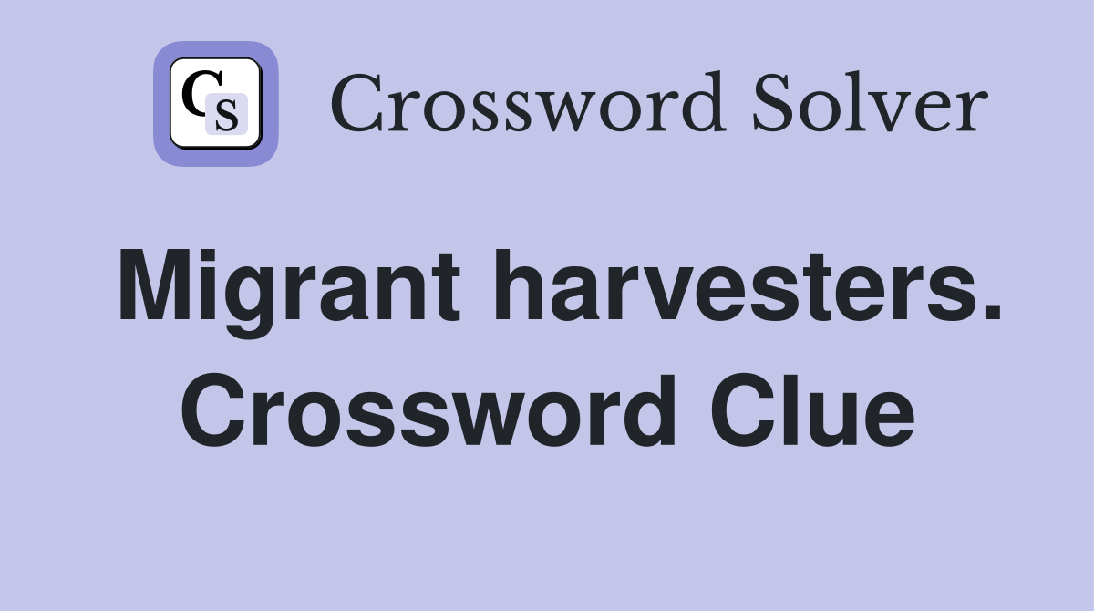 Migrant harvesters. Crossword Clue