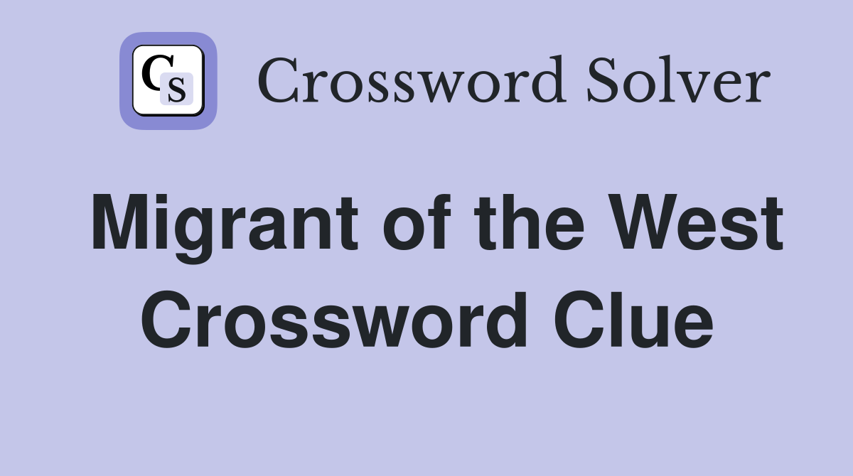 Migrant of the West Crossword Clue