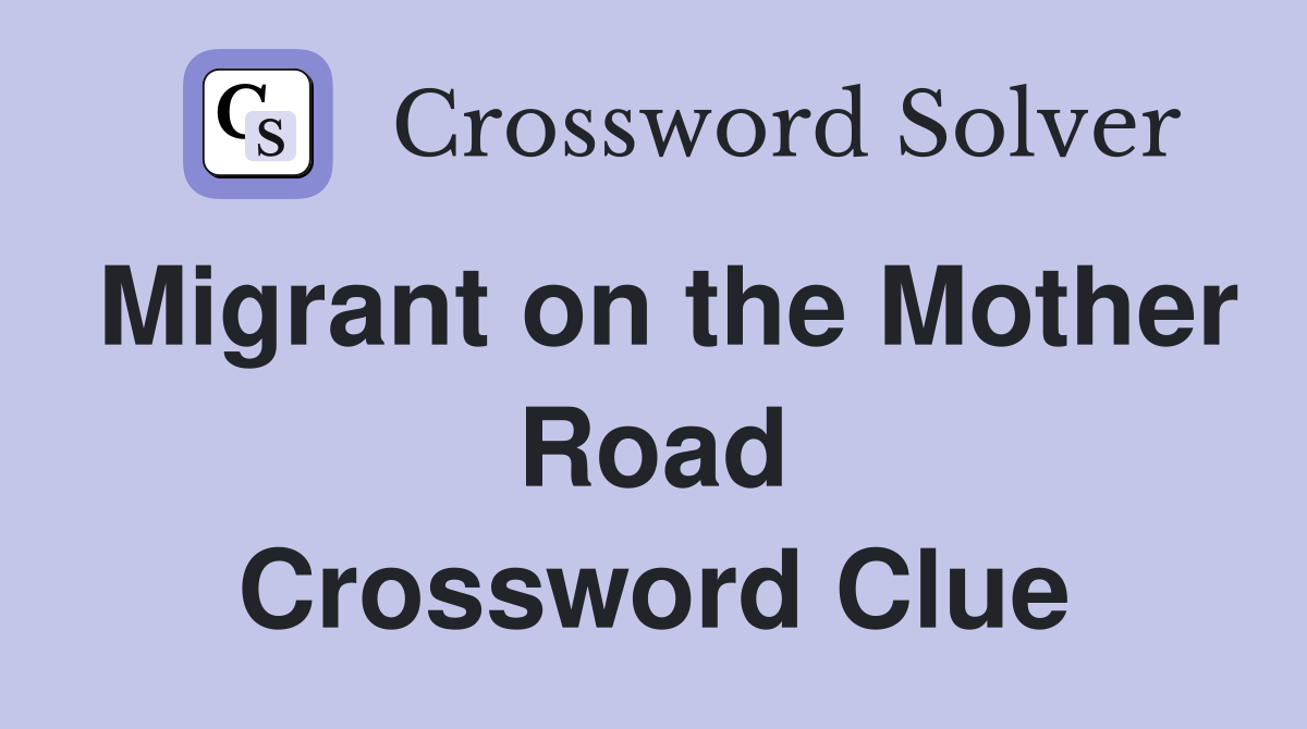 Migrant on the Mother Road Crossword Clue