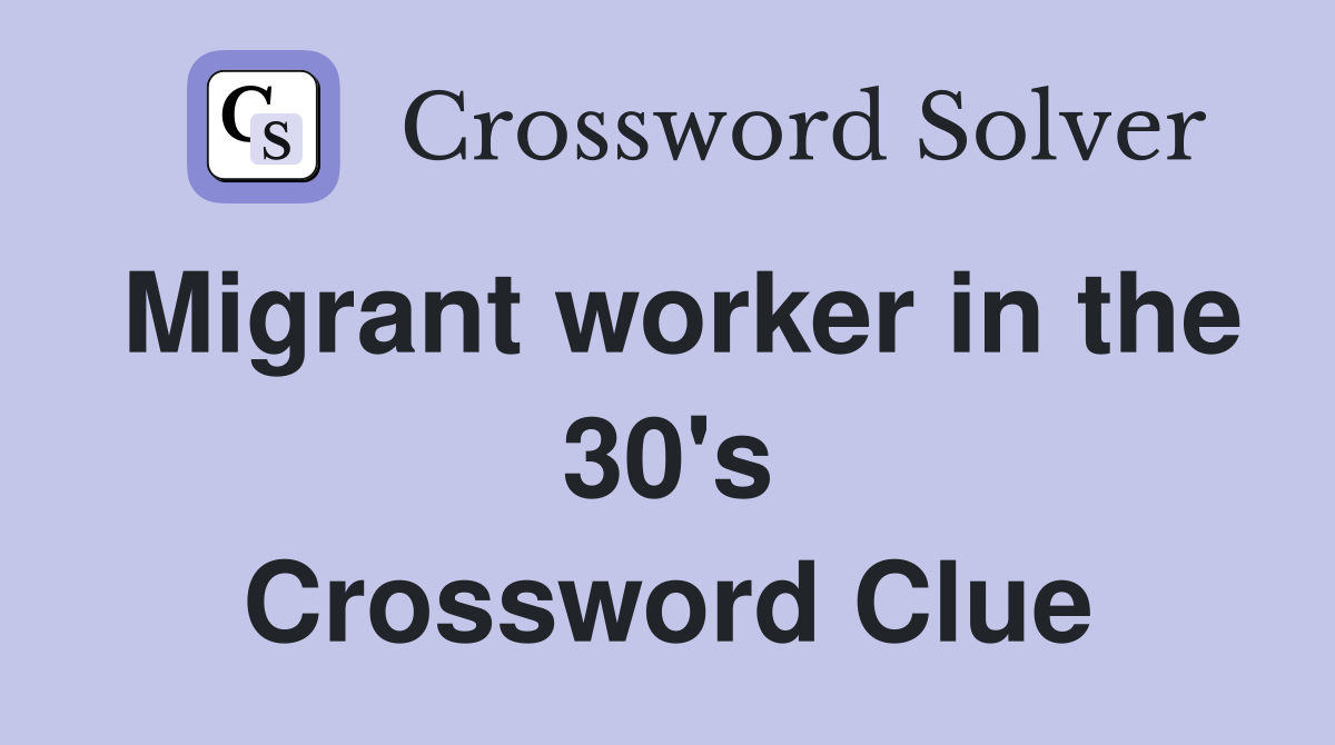 Migrant worker in the 30's Crossword Clue