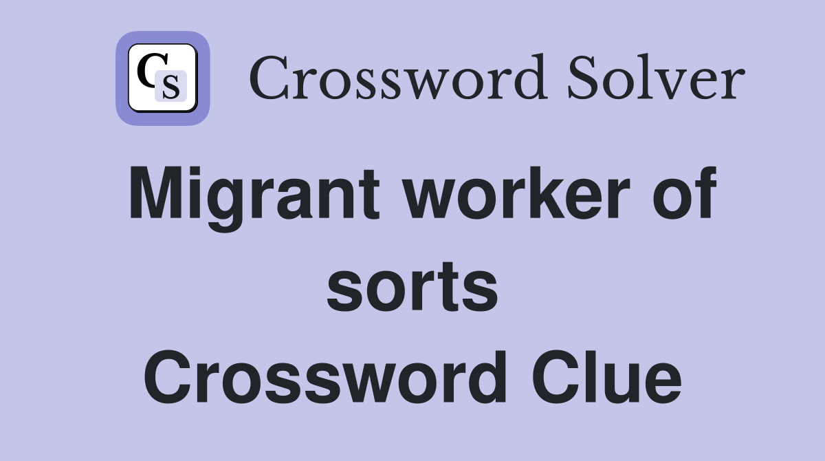 Migrant worker of sorts Crossword Clue