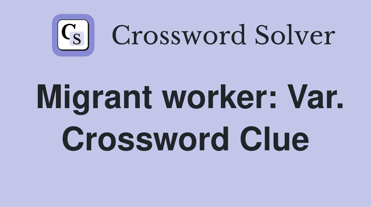 Migrant worker: Var. Crossword Clue
