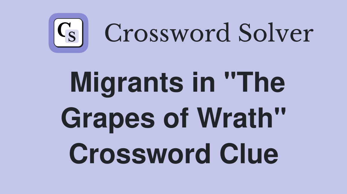 Migrants in "The Grapes of Wrath" Crossword Clue