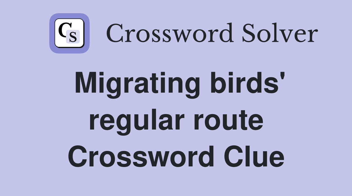 Migrating birds' regular route Crossword Clue