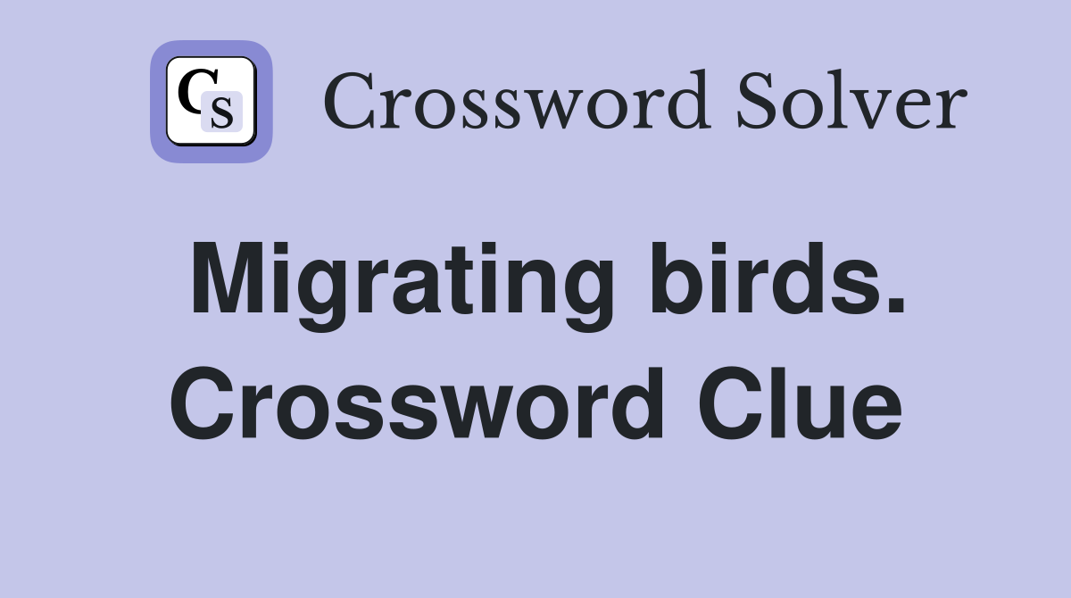 Migrating birds. Crossword Clue