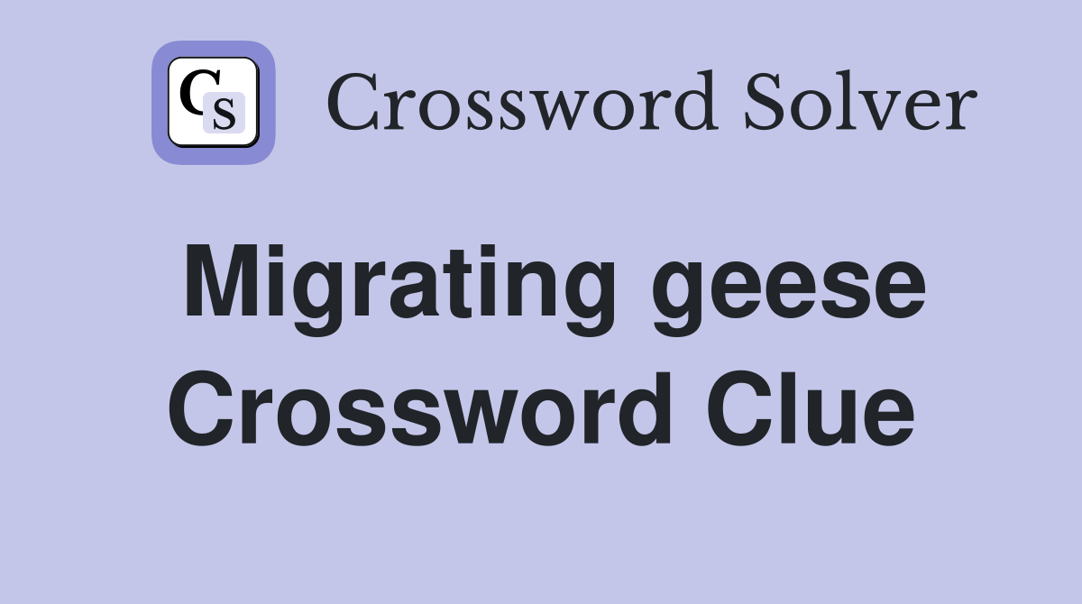 Migrating geese Crossword Clue